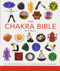 The Chakra Bible: The Definitive Guide to Working with Chakras
