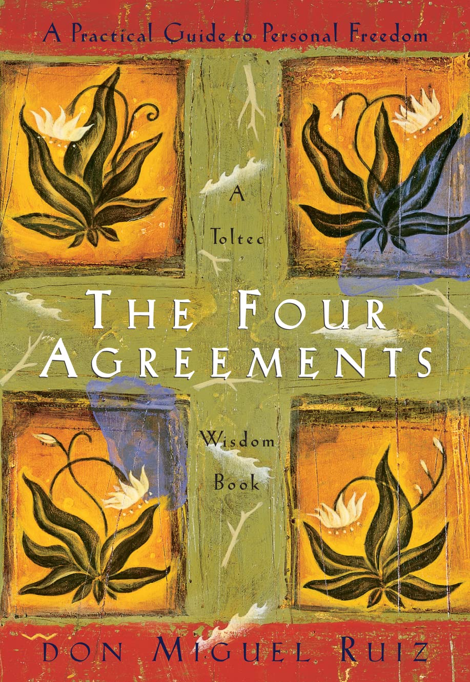 The Four Agreements - A Practical Guide to Personal Freedom